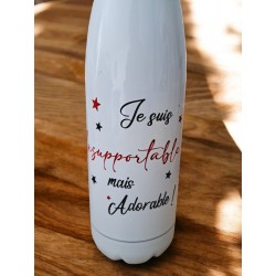 Je suis insupportable mais adorable - Bouteille isotherme